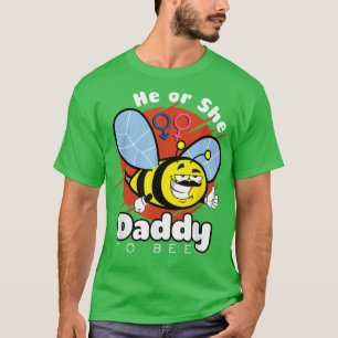 He or She Daddy to Bee Gender Reveal Pregnancy Ann T-Shirt