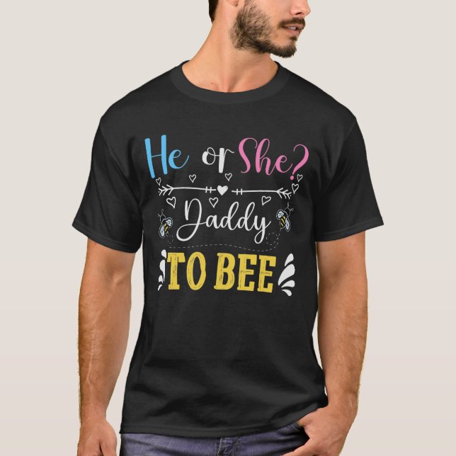 "He or She Daddy to Bee" Gender Reveal T-shirt (Front)