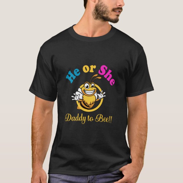 HE OR SHE DADDY TO BEE T SHIRT (Front)
