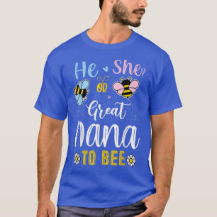 He Or She Great Nana To Bee Gender Reveal  T-Shirt