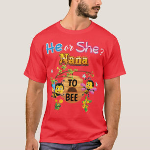 He Or She Nana To Bee Be Gender Reveal Baby Mother T-Shirt