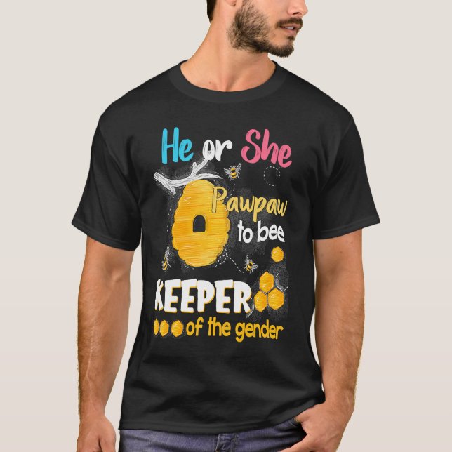 He or She Pawpaw To Bee Keeper of The Gender Revea T-Shirt (Front)