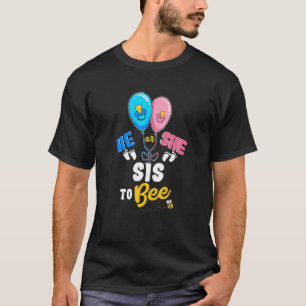 He or She Sis To Bee Best Sister Ever Big Sis T-Shirt