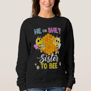 He Or She Sister To Bee Gender Reveal Baby Shower Sweatshirt
