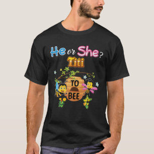 He Or She Titi To Bee Be Gender Reveal Baby Mother T-Shirt