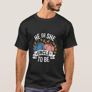 He Or She Uncle To Be Gender Reveal Fun T-Shirt