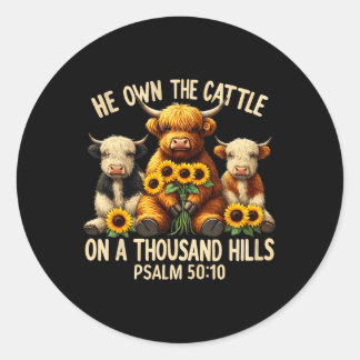He Own The Cattle On A Thousand Hills Bible Highla Classic Round Sticker