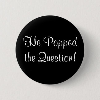 He Popped the Question! 2 Inch Round Button