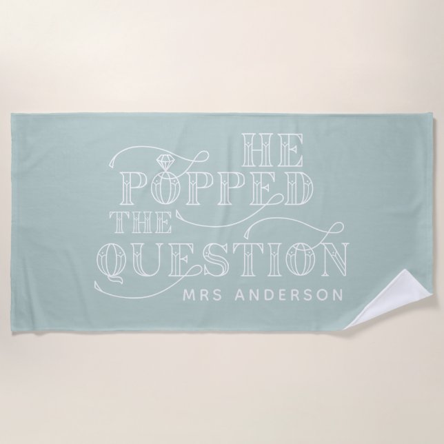 He popped the question engagement beach towel (Front)