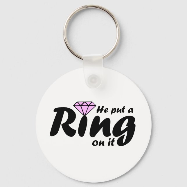 He Put a Ring on it - for the Bride to be Keychain (Front)