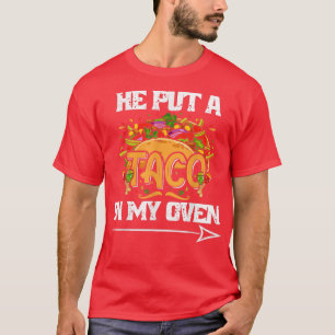 He Put A Taco In My Oven Funny Pregnancy Cinco De  T-Shirt