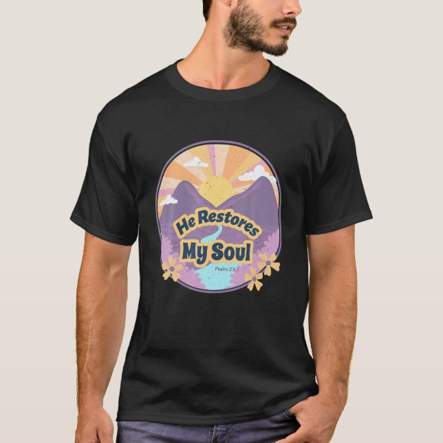 He Restores My Soul Psalm 23:2-3 Beside Still Wate T-Shirt (Front)