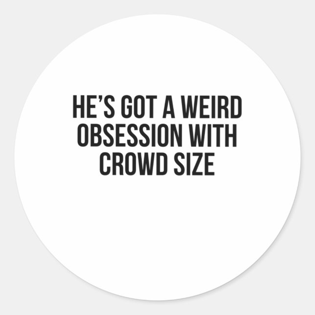 He’s Got A Weird Obsession With Crowd Size Sticker (Front)