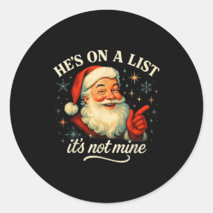 He’s On A List It’s Not Mine Funny Santa Christmas Classic Round Sticker