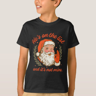 He’s On The List Not Mine Santa Funny Christmas 20 T-Shirt