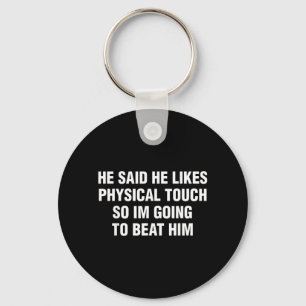 He Said He Likes Physical Touch Funny Sarcastic Keychain