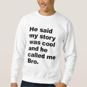 he said my story was cool sweatshirt