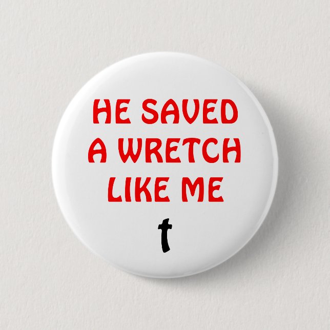 He Saved a Wretch Like Me 2 Inch Round Button (Front)