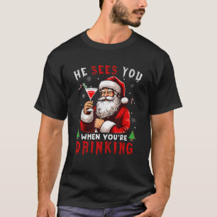 He Sees When You re Drinking Xmas Santa Drinking C T-Shirt