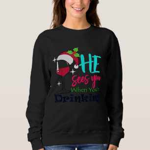 He Sees You When Your Drinking Christmas Wine Sant Sweatshirt