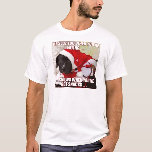 HE SEES YOU WHEN YOU'RE EATING, HE KNOWS WHEN YOU T-Shirt (Front)