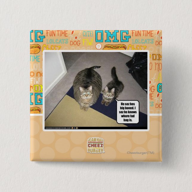 He sez hes big boned. 2 inch square button (Front)