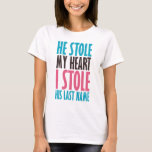 HE STOLE MY HEART BP.png T-Shirt<br><div class="desc">He stole my heart, I stole his last name. Perfect for any married couple!</div>