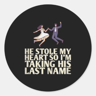 He Stole My Heart So Im Taking His Last For Bride  Classic Round Sticker