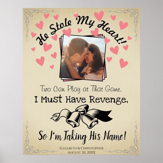 He Stole My Heart so I'm Taking His Name Wedding Poster (Front)