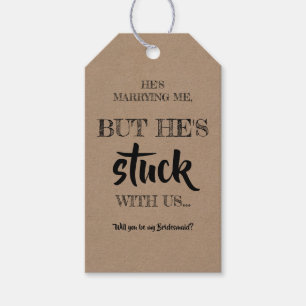 He Stuck with Us - Funny Bridesmaid Proposal Gift Tags