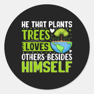He That Plants Trees Loves Others Besides Himself Classic Round Sticker