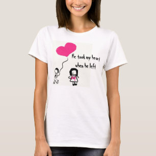 He took my heart when he left T-Shirt