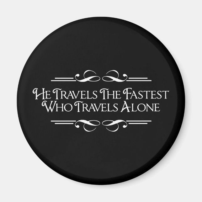 He Travels The Fastest Who Travels Alone Magnet (Front)