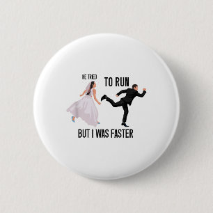 He Tried To Run But I Was Faster Funny Bride Brida 2 Inch Round Button