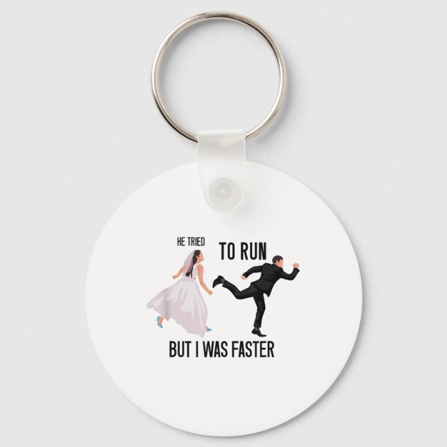 He Tried To Run But I Was Faster Funny Bride Brida Keychain (Front)