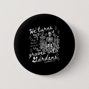 He Turns Graves Into Gardens, Ezekiel 37 2 Inch Round Button