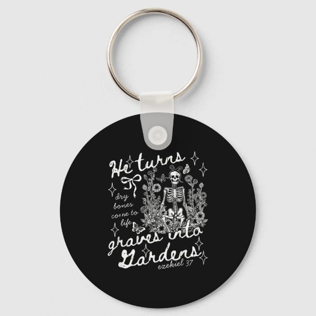 He Turns Graves Into Gardens, Ezekiel 37  Keychain (Front)