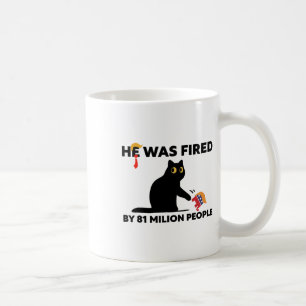 He Was Fired By 81 Million People Kamala President Coffee Mug