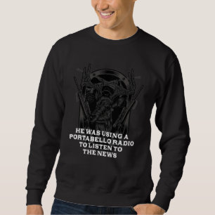 He Was Using a Portabello Radio Mushroom Hunting C Sweatshirt