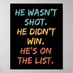 He Wasn't Shot He Didn't Win He's On T Poster