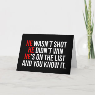 He Wasn't Shot He Didnt Win He's on the List Funny Card
