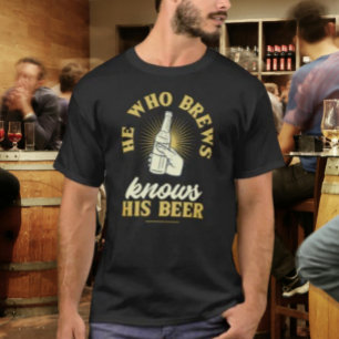 He Who Brews Knows His Beer T-Shirt