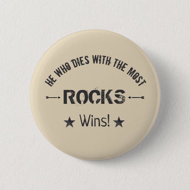 He Who Dies With The Most ROCKS Wins! Rock Hound 2 Inch Round Button (Front)