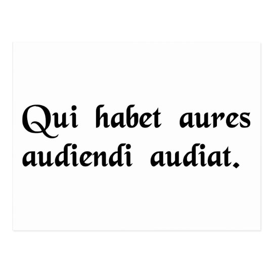 He who has ears, let him understand how to listen. postcard