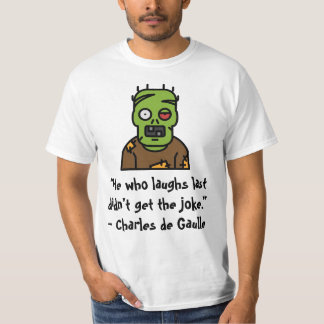 “He who laughs last didn’t get the joke.” T-Shirt