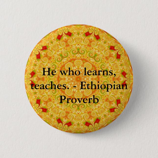 He who learns, teaches. - Ethiopian Proverb 2 Inch Round Button (Front)