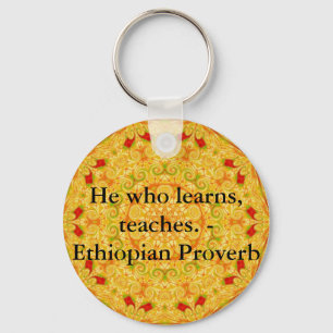He who learns, teaches. - Ethiopian Proverb Keychain