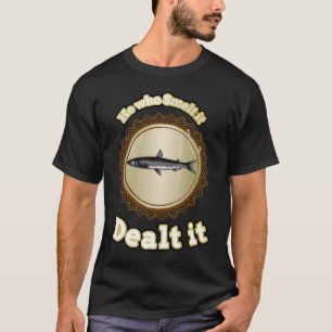 He Who Smelt It Dealt It- Fish T-Shirt