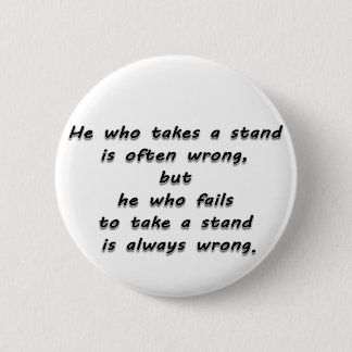 "He who takes a stand..." Quote 2 Inch Round Button