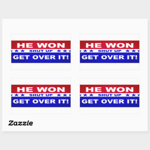 He Won Shut Up Get Over It! Sticker